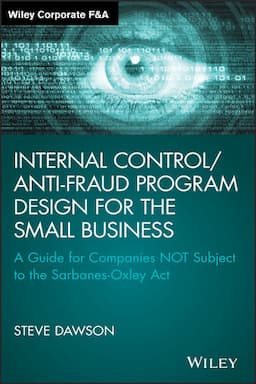 Internal Control/Anti-Fraud Program Design for the Small Business: A Guide for Companies NOT Subject to the Sarbanes-Oxley Act