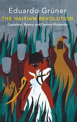 The Haitian Revolution: Capitalism, Slavery and Counter-Modernity