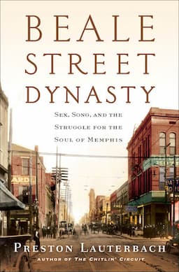 Beale Street Dynasty Sex, Song, And The Struggle For The Soul Of Memphis