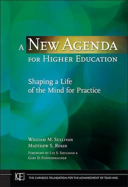 A New Agenda for Higher Education: Shaping a Life of the Mind for Practice