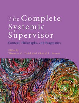 The Complete Systemic Supervisor: Context, Philosophy, and Pragmatics, 2nd Edition