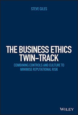 The Business Ethics Twin-Track: Combining Controls and Culture to Minimise Reputational Risk