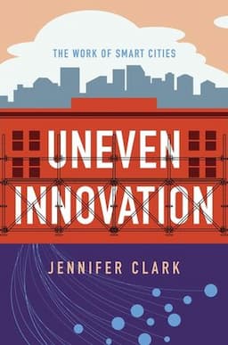 Uneven Innovation: The Work of Smart Cities