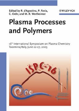 Plasma Processes and Polymers: 16th International Symposium on Plasma Chemistry Taormina, Italy June 22-27, 2003