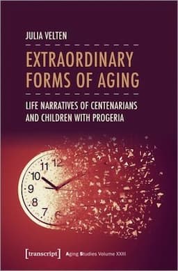 Extraordinary Forms of Aging: Life Narratives of Centenarians and Children with Progeria