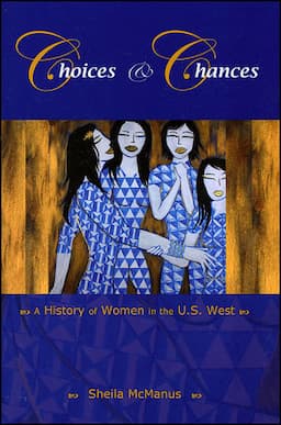 Choices and Chances: A History of Women in the U.S. West