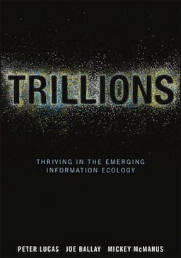 Trillions: Thriving in the Emerging Information Ecology