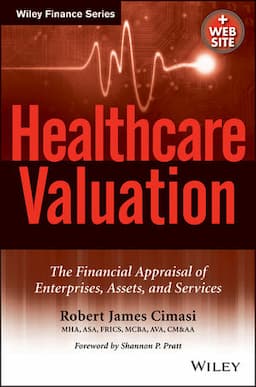 Healthcare Valuation, 2 Volume Set, The Financial Appraisal of Enterprises, Assets, and Services