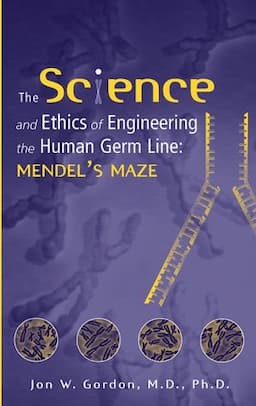 The Science and Ethics of Engineering the Human Germ Line: Mendel's Maze