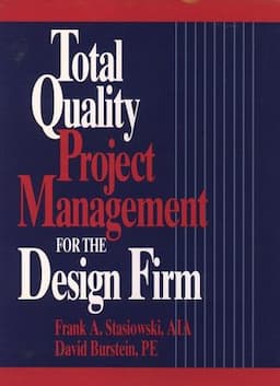 Total Quality Project Management for the Design Firm: How to Improve Quality, Increase Sales, and Reduce Costs