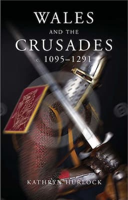 Wales and the Crusades: c. 1095 - 1291