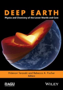 Deep Earth: Physics and Chemistry of the Lower Mantle and Core