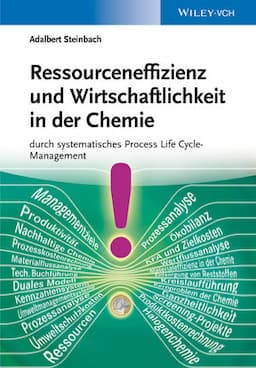 Ressourceneffizienz und Wirtschaftlichkeit in der Chemie: durch systematisches Process Life Cycle-Management