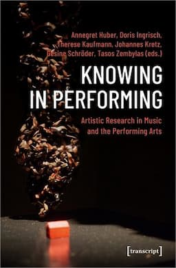 Knowing in Performing: Artistic Research in Music and the Performing Arts