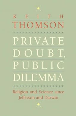 Private Doubt, Public Dilemma: Religion and Science since Jefferson and Darwin