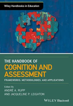 The Wiley Handbook of Cognition and Assessment: Frameworks, Methodologies, and Applications