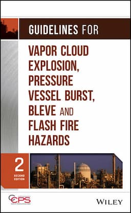 Guidelines for Vapor Cloud Explosion, Pressure Vessel Burst, BLEVE, and Flash Fire Hazards, 2nd Edition