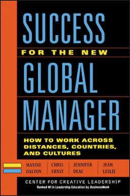 Success for the New Global Manager: How to Work Across Distances, Countries, and Cultures