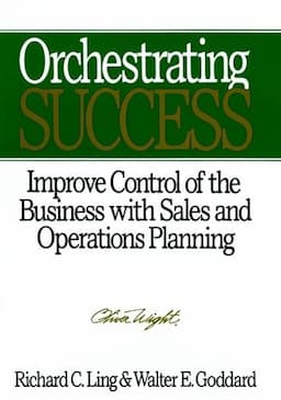 Orchestrating Success: Improve Control of the Business with Sales & Operations Planning