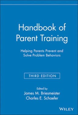 Handbook of Parent Training: Helping Parents Prevent and Solve Problem Behaviors, 3rd Edition