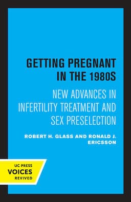 Getting Pregnant in the 1980s: New Advances in Infertility Treatment and Sex Preselection, First Edition