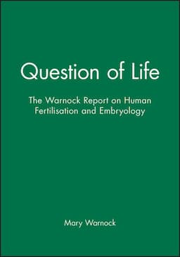 Question of Life: The Warnock Report on Human Fertilisation and Embryology