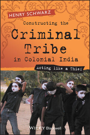 Constructing the Criminal Tribe in Colonial India: Acting Like a Thief