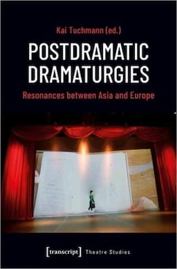 Postdramatic Dramaturgies: Resonances between Asia and Europe