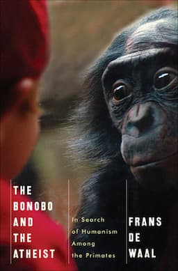 The Bonobo and the Atheist: In Search of Humanism Among the Primates