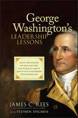 George Washington's Leadership Lessons: What the Father of Our Country Can Teach Us About Effective Leadership and Character