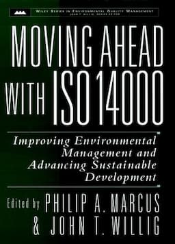 Moving Ahead with ISO 14000: Improving Environmental Management and Advancing Sustainable Development