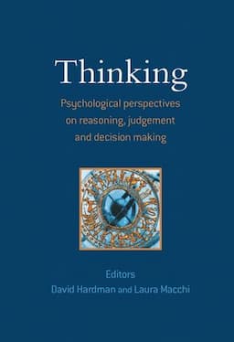 Thinking: Psychological Perspectives on Reasoning, Judgment and Decision Making