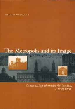 The Metropolis and its Image: Constructing Identities for London, c. 1750-1950