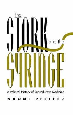 The Stork and the Syringe: Political History of Reproductive Medicine