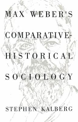 Max Weber's Comparative Historical Sociology: An Interpretation and Critique