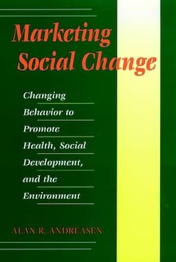 Marketing Social Change: Changing Behavior to Promote Health, Social Development, and the Environment