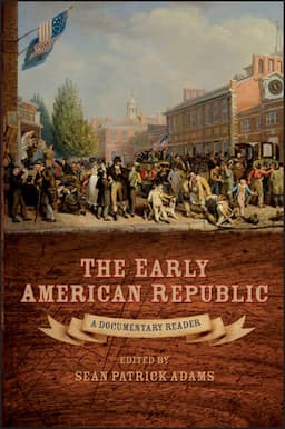 The Early American Republic: A Documentary Reader