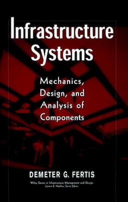 Infrastructure Systems: Mechanics, Design, and Analysis of Components