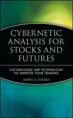 Cybernetic Analysis for Stocks and Futures: Cutting-Edge DSP Technology to Improve Your Trading