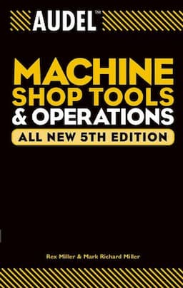 Audel Machine Shop Tools and Operations, All New 5th Edition