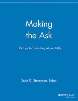 Making the Ask: 149 Tips for Soliciting Major Gifts