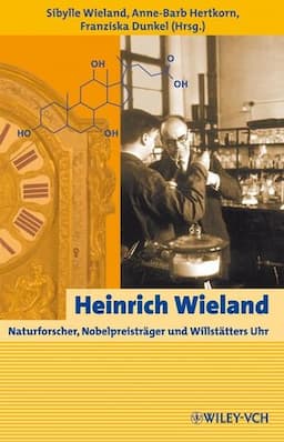 Heinrich Wieland: Naturforscher, Nobelpreistr&auml;ger und Willst&auml;tters Uhr