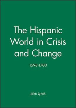 The Hispanic World in Crisis and Change: 1598 - 1700