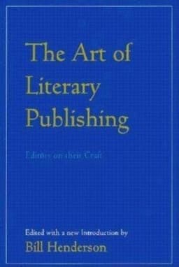 The Art of Literary Publishing: Editors on Their Craft