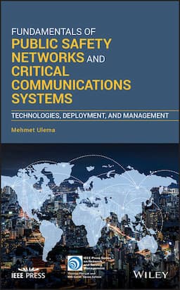 Fundamentals of Public Safety Networks and Critical Communications Systems: Technologies, Deployment, and Management