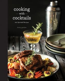 Cooking with Cocktails: Food Made with Booze, Perhaps While You're Drinking