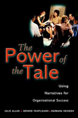 The Power of the Tale: Using Narratives for Organisational Success