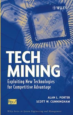 Tech Mining: Exploiting New Technologies for Competitive Advantage