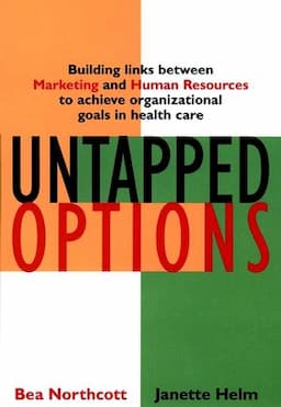 Untapped Options: Building Links between Marketing and Human Resources to Achieve Organizational Goals in Health Care