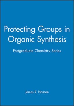 Protecting Groups in Organic Synthesis: Postgraduate Chemistry Series